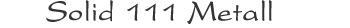 Solid 111 Metall